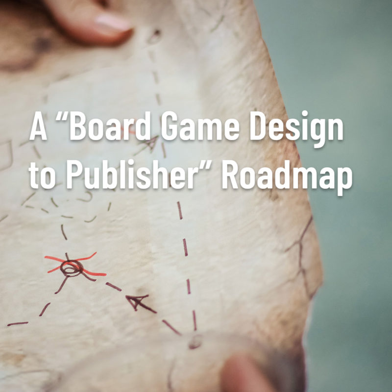 A Board Game Design to Publisher Roadmap